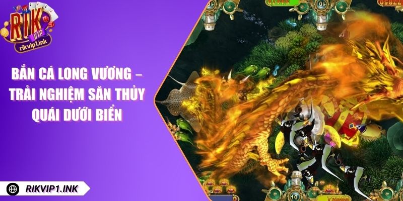 Bắn Cá Long Vương – Trải Nghiệm Săn Thủy Quái Dưới Biển Bắn Cá Long Vương – Trải Nghiệm Săn Thủy Quái Dưới Biển