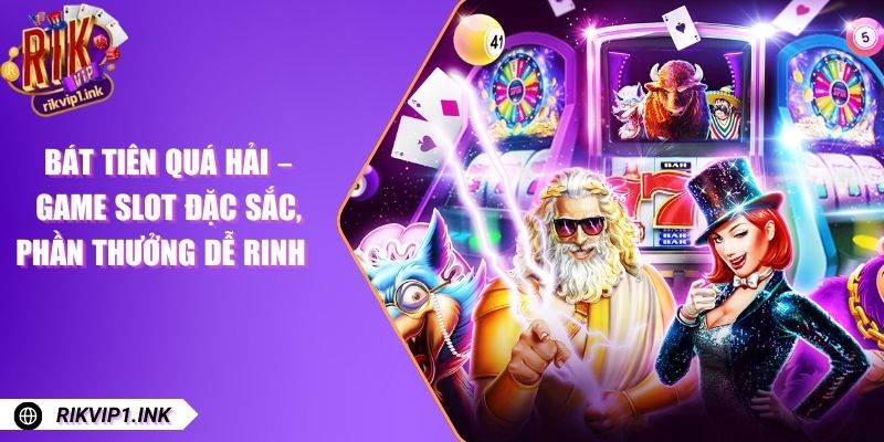 Bát Tiên Quá Hải – Game Slot Đặc Sắc, Phần Thưởng Dễ Rinh Bát Tiên Quá Hải – Game Slot Đặc Sắc, Phần Thưởng Dễ Rinh