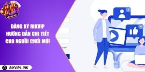 Đăng Ký RikVip - Hướng Dẫn Chi Tiết Cho Người Chơi Mới