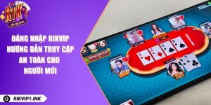 Đăng Nhập RikVip - Hướng Dẫn Truy Cập An Toàn Cho Người Mới