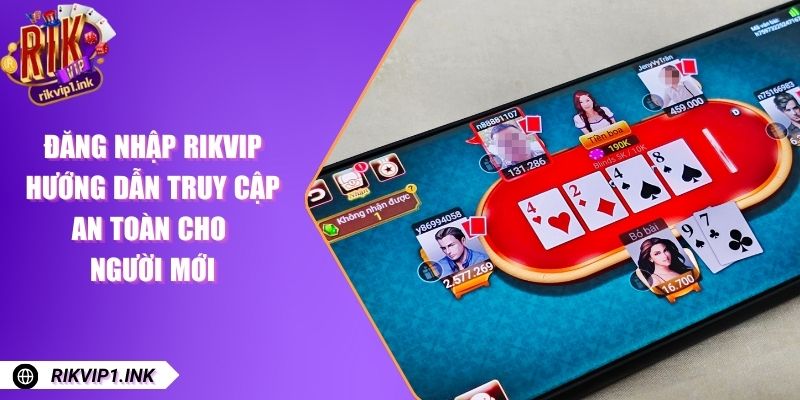 Đăng Nhập RikVip - Hướng Dẫn Truy Cập An Toàn Cho Người Mới