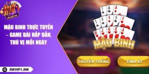 Mậu Binh Trực Tuyến – Game Bài Hấp Dẫn, Thú Vị Mỗi Ngày